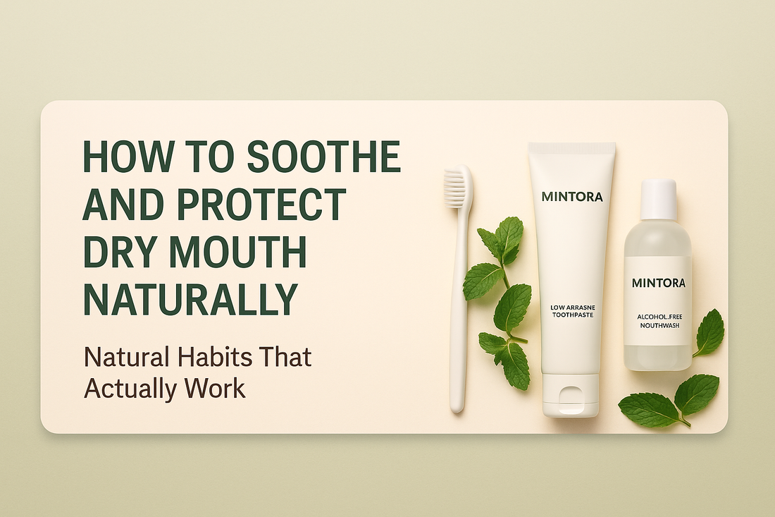Mintora blog thumbnail showing gentle oral care products—soft toothbrush, low-abrasive toothpaste, alcohol-free mouthwash, and fresh mint leaves—illustrating natural ways to soothe and protect dry mouth.