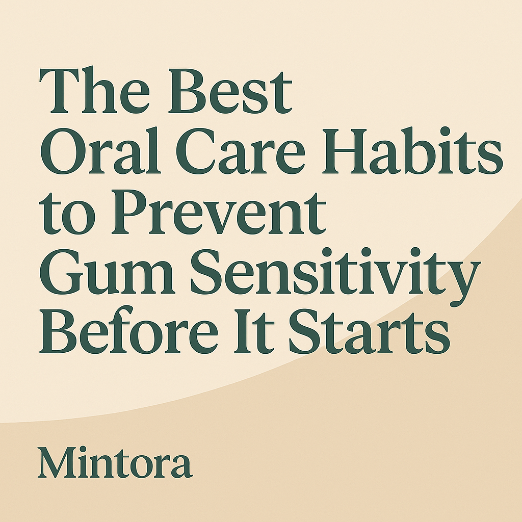 Mintora blog thumbnail featuring a soft green and beige design with the title about oral care habits that help prevent gum sensitivity before it starts.